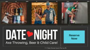 Date Night w/ Child Care (Th/Fr) - Photo Credit: The Axe Pit