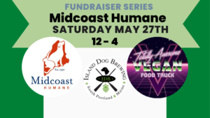 Midcoast Humane Fundraiser - Photo Credit: Island Dog Brewing, with additional logos by Midcoast Humane and Totally Awesome Vegan Food Truck. Midcoast Humane Fundraiser - Photo Credit: Island Dog Brewing, with additional logos by Midcoast Humane and Totally Awesome Vegan Food Truck.