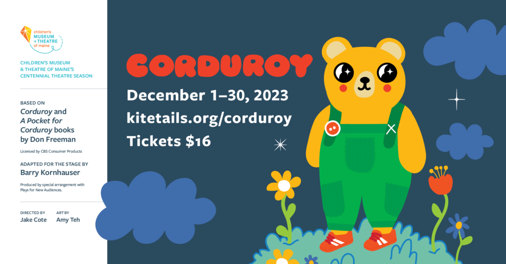 Corduroy at CMTM - Photo Credit: The Children's Museum and Theatre of Maine Corduroy at CMTM - Photo Credit: The Children's Museum and Theatre of Maine