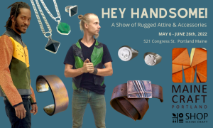 HEY HANDSOME! - Photo Credit: Maine Craft Portland