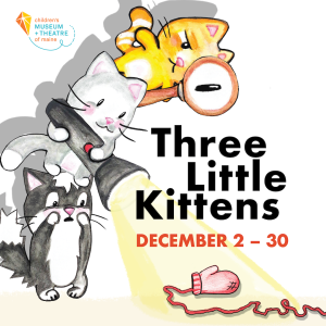 Three Little Kittens - Photo Credit: Children's Museum & Theatre of Maine